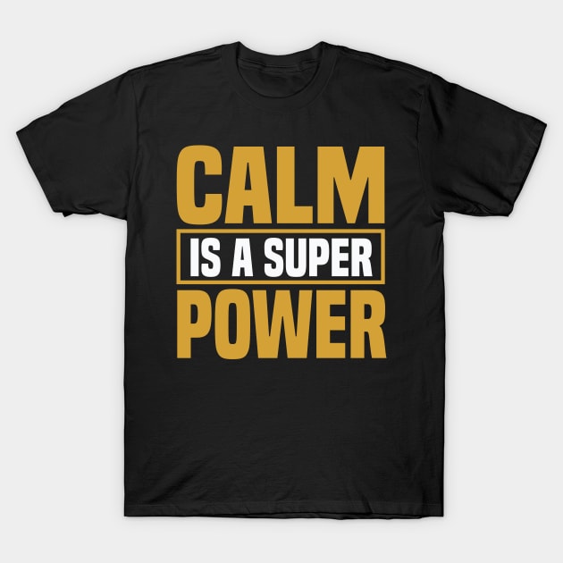 Motivation - Calm Is A Super Power T-Shirt by NoPlanB